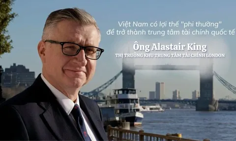 Thị trưởng Khu Tài chính London: Việt Nam có lợi thế "phi thường" để trở thành trung tâm tài chính quốc tế và bứt phá với tài sản số